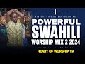 Powerful swahili worship mix 2 1 hour  nonstop  heart of worship tv