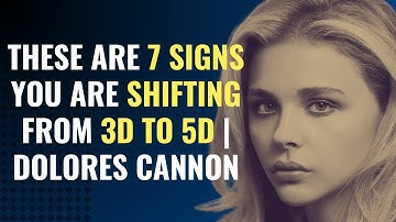 These are 7 Signs You Are Shifting From 3D To 5D | Dolores Cannon | Awakening | Spirituality