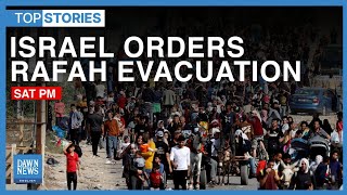 Top News Stories Of The Day: Israel Orders Rafah Evacuation | Pakistan SC | PTI | Dawn News English