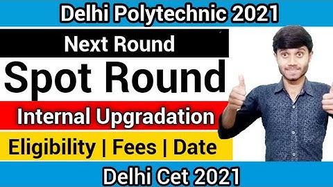 Delhi Polytechnic 2021 : Spot Round & Internal Upgradation | Eligibility, Fees & Dates : Explanation