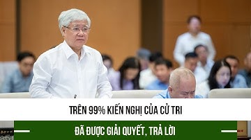 Trên 99% kiến nghị của cử tri đã được giải quyết, trả lời