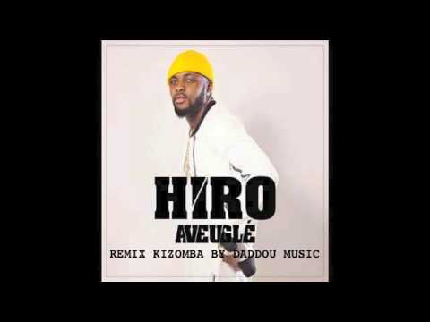 HIRO – AVEUGLÉ REMIX KIZOMBA BY DADDOU MUSIC – 2016