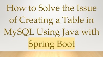 How to Solve the Issue of Creating a Table in MySQL Using Java with Spring Boot