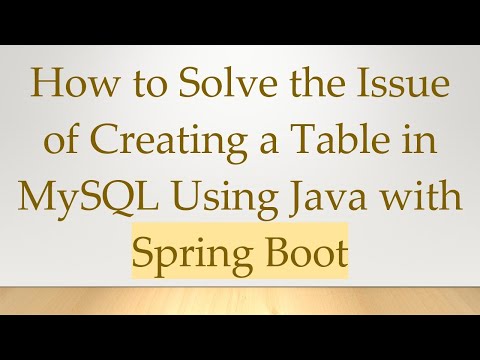 How to Solve the Issue of Creating a Table in MySQL Using Java with Spring Boot