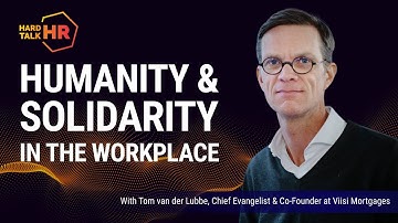 Hard Talk HR: Solidarity as cornerstone of a people-centric workplace | Tom van der Lubbe