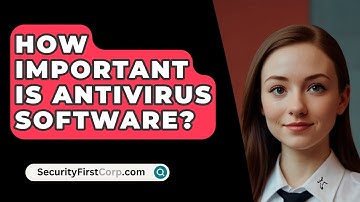 How Important Is Antivirus Software? - SecurityFirstCorp.com