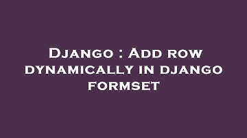 Django : Add row dynamically in django formset