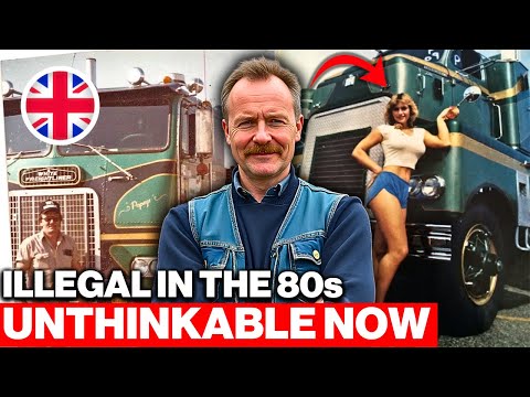 30 DANGEROUS THINGS 1980s BRITISH TRUCKERS Did EVERY DAY That Would Get You BANNED INSTANTLY TODAY