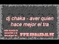 Dj Chaka Aver Quien Hace Mejor El Tra WwW CaLLeMaRRoNeO Com Wmv Dj Chaka Aver Quien Hace Mejor El Tra WwW CaLLeMaRRoNeO Com Wmv