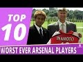 Top 10 Worst Ever Arsenal Players