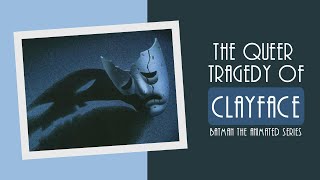 The Queer Tragedy of Clayface | Batman the Animated Series