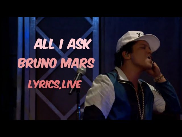 All I Ask (lyrics,live) Bruno Mars class=