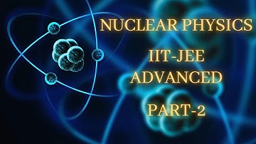 Advanced Illustrations|| Nuclear Physics||Jee Advanced|| part 2