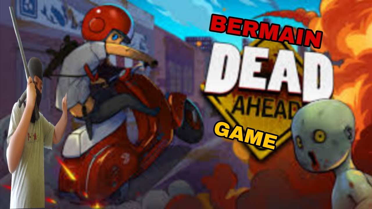 MAIN GAME Dead ahead Zombie Seru bangat 