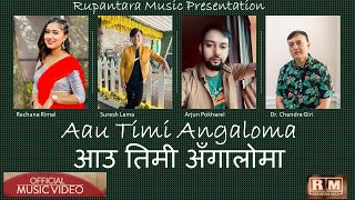 Aau Timi Angaloma | Rachana Rimal | Suresh Lama | Arjun Pokharel | Dr Chandra Giri | New Nepali Song