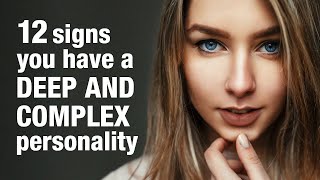 12 Signs You Have a Deep and Complex Personality