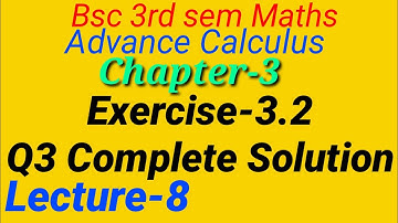 Advance Calculus|Bsc 3rd Sem Maths|Chapter-3, Exercise 3.2 Complete solution of Ques -3 |Lecture-8||