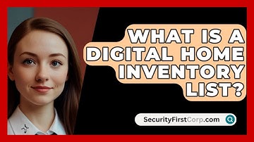 What Is A Digital Home Inventory List? - SecurityFirstCorp.com