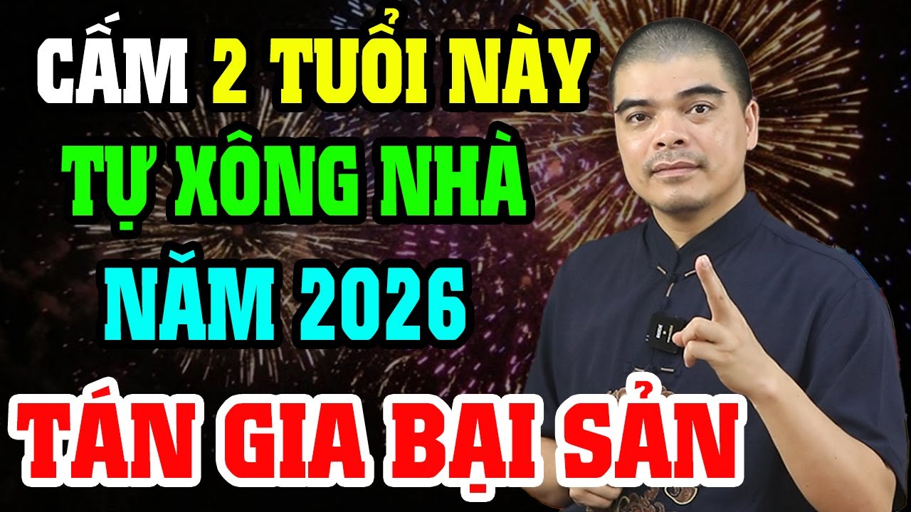 2 Tuổi HUNG HỌA Này Cấm Xông Nhà Năm 2026 Kẻo XUI TẬN MẠNG, Cả Năm Chìm Trong Khổ Sở Tán Gia Bại Sản