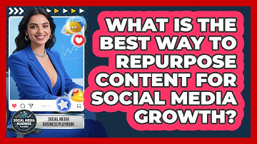 What Is The Best Way To Repurpose Content For Social Media Growth? - Social Media Business Playbook