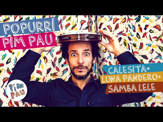 POPURRÍ de PIM PAU • Luna Pandero, Calesita y Samba Lele