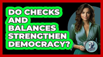 Do Checks And Balances Strengthen Democracy? - Philosophy Beyond