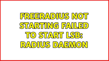 Freeradius not starting Failed to start LSB: Radius Daemon (2 Solutions!!)