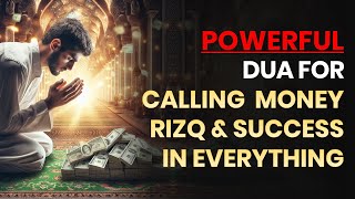 Powerful Dua For Calling Money, Rizq, Wealth, Work and Success In Everything