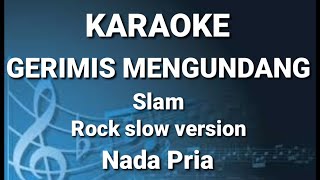 Video thumbnail of "GERIMIS MENGUNDANG - Slam | Karaoke nada pria | Lirik"