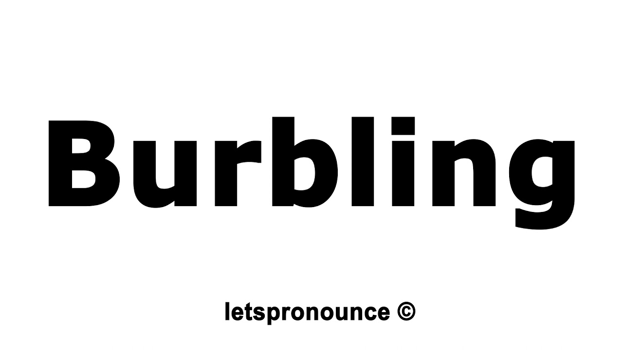 How to Pronounce Burbling