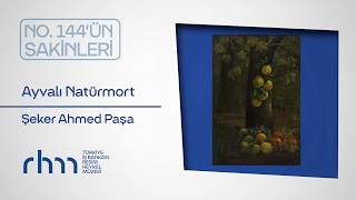 No. 144'ün Sakinleri | Ayvalı Natürmort Şeker Ahmed Paşa