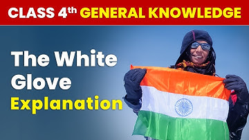 The White Glove - Explanation | Class 4 General Knowledge | CBSE 2024-25