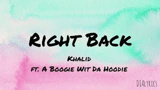 RIGHT BACK Lyrics - Khalid ft. A Boogie Wit Da Hoodie