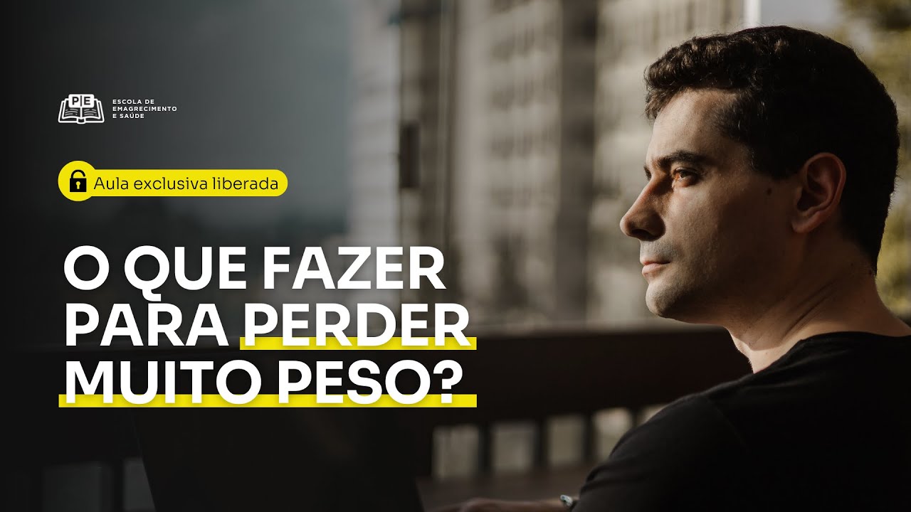 O que fazer para perder muito peso? – Aula Escola de Emagrecimento