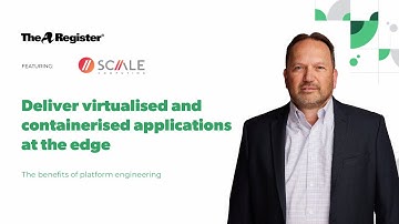 Scale Computing | The Register: Deliver Virtualised and Containerised Applications at the Edge