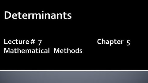 MATHS BSc & BS(HONs) CHAPTER 5( Determinants).METHEMATICAL METHODS.LECTURE 7