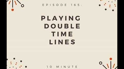 Episode 165: Playing Double Time Lines