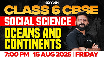 Class 6 CBSE Social Science | Oceans and Continents | Xylem Class 6 CBSE