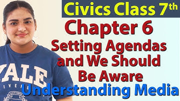 Setting Agendas & We Should Be Aware, Ch 6 - Understanding Media - Civics - SST Class 7