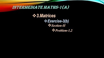 Intermediate Mathematics-1(A) || Matrices || Exercise-3(b) || Section-II || Problem-1,2.