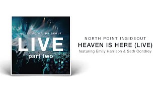 North Point InsideOut - Heaven Is Here (Live/Audio) ft. Emily Harrison, Seth Condrey chords