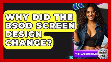 Why Did The BSOD Screen Design Change? - The Hardware Hub