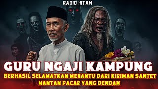 SANTET KIRIMAN MANTAN PACAR‼️NAMUN BERHASIL DIGAGALKAN OLEH SEORANG GURU NGAJI KAMPUNG