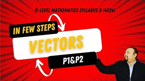 O Level Vectors ,Cambridge Mathematics Syllabus D 4024,with practice questions (P1&P2)