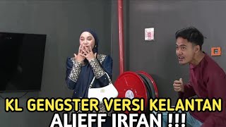 Wahhhh Kl Gengster Versi Kelantan Alieff Irfan !!! Last Tu Lawak Betul Alieff Irfan Ni🤣 #aiteam