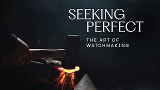 Seeking Perfect - The Art of Watchmaking