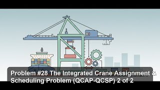 Problem #28 The Integrated Crane Assignment & Scheduling Problem (QCAP-QCSP) 2 of 2