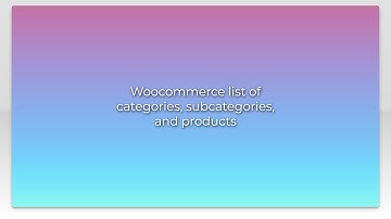 Woocommerce list of categories, subcategories, and products