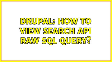 Drupal: How to view search API raw sql query?