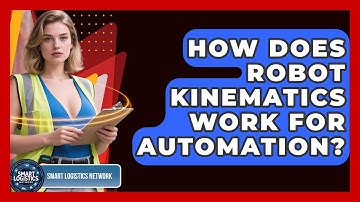 How Does Robot Kinematics Work For Automation? - Smart Logistics Network
